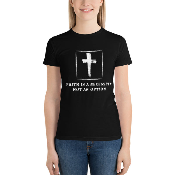 Faith Is a Necessity Not An Option Short sleeve women's t-shirt