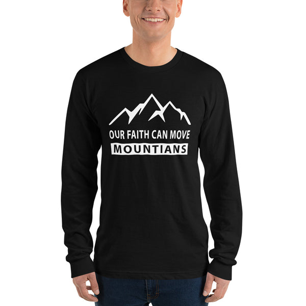 Our Faith Can Move Mountains Long sleeve t-shirt